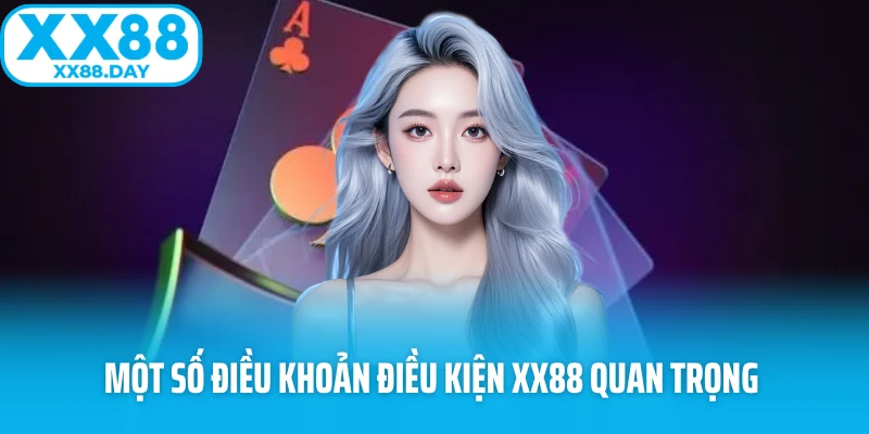 Một số điều khoản điều kiện XX88 quan trọng