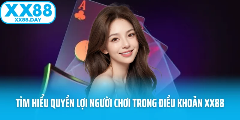 Tìm hiểu quyền lợi người chơi trong điều khoản XX88
