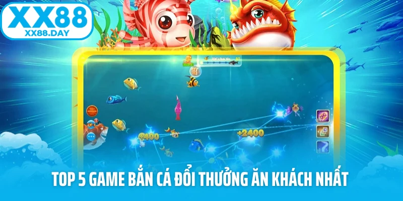Top 5 game bắn cá đổi thưởng ăn khách nhất